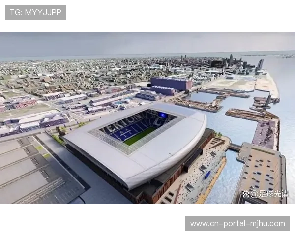 埃弗顿新主场希尔·迪金森体育场启用，十年命名权协议年入千万英镑